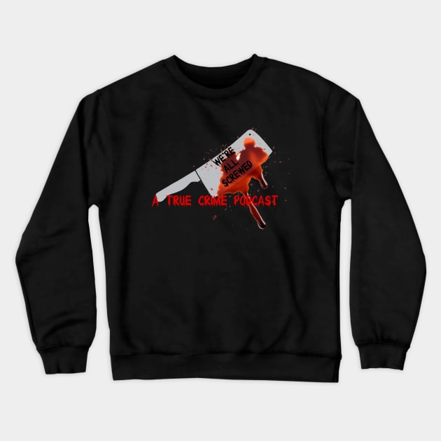 We’re all Screwed bloody knife Crewneck Sweatshirt by screwedingeneral